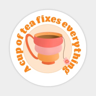 A cup of tea fixes everything Magnet
